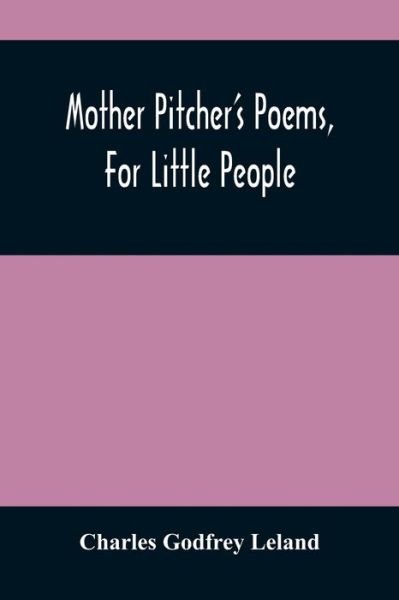 Cover for Charles Godfrey Leland · Mother Pitcher'S Poems, For Little People (Pocketbok) (2021)