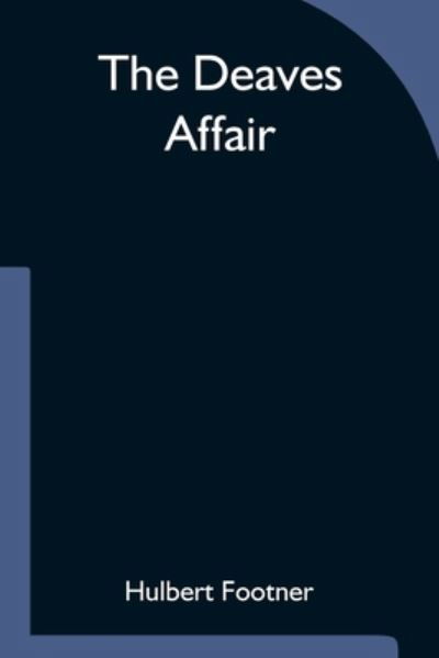The Deaves Affair - Hulbert Footner - Books - Alpha Edition - 9789354753121 - June 18, 2021