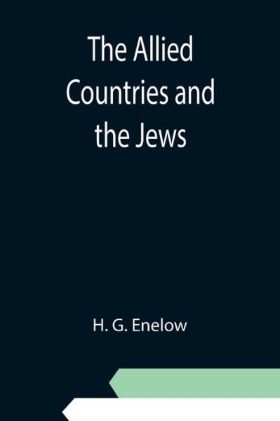 The Allied Countries and the Jews - H G Enelow - Livros - Alpha Edition - 9789354948121 - 10 de setembro de 2021