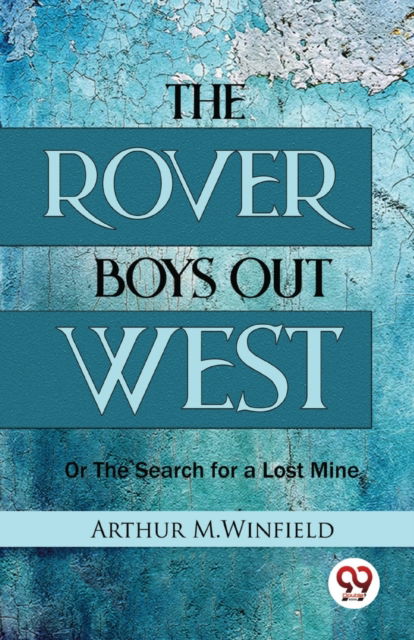 Cover for Arthur M.Winfield · The Rover Boys out West or the Search for a Lost Mine (Paperback Book) (2023)