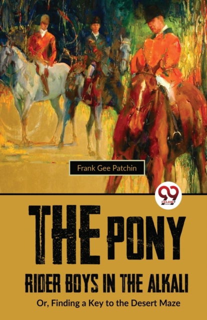 Cover for Frank Gee Patchin · The Pony Rider Boys in the Alkali: Or,Finding a Key to the Desert Maze (Paperback Book) (2023)