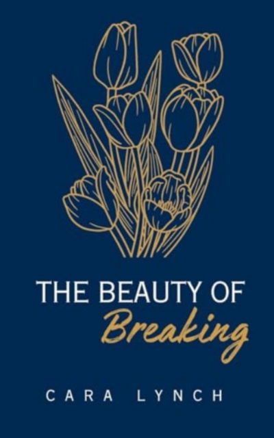 Cover for Cara Lynch · The Beauty Of Breaking (Paperback Book) (2024)