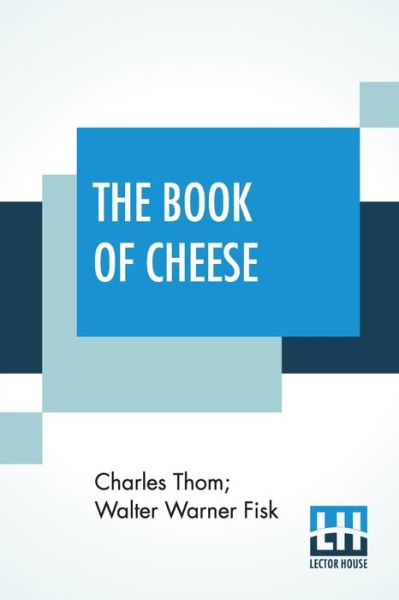 The Book Of Cheese - Charles Thom - Książki - Lector House - 9789389614121 - 6 czerwca 2020