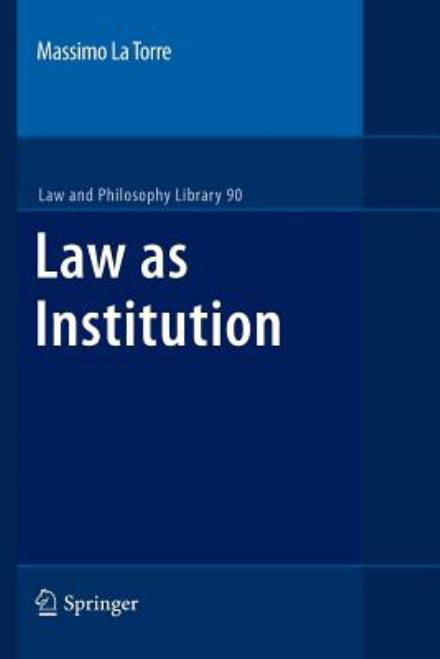 Massimo La Torre · Law as Institution - Law and Philosophy Library (Taschenbuch) [2010 edition] (2012)