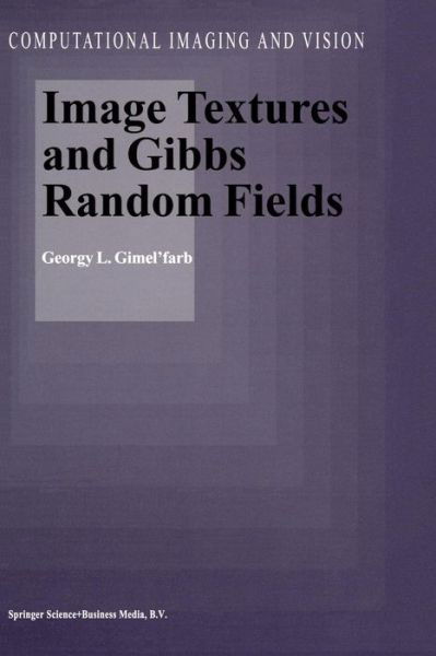 Georgy L. Gimel'farb · Image Textures and Gibbs Random Fields - Computational Imaging and Vision (Paperback Book) [Softcover reprint of the original 1st ed. 1999 edition] (2012)