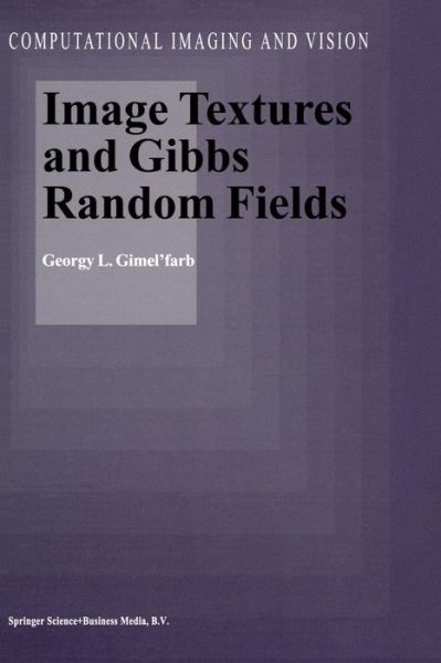 Image Textures and Gibbs Random Fields - Computational Imaging and Vision - Georgy L. Gimel'farb - Bøger - Springer - 9789401059121 - 14. oktober 2012
