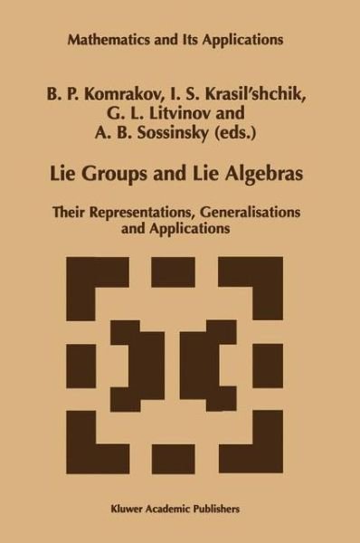 Cover for B P Komrakov · Lie Groups and Lie Algebras: Their Representations, Generalisations and Applications (Softcover Reprint of the Origi) (Paperback Bog) [Softcover Reprint of the Original 1st Ed. 1998 edition] (2012)