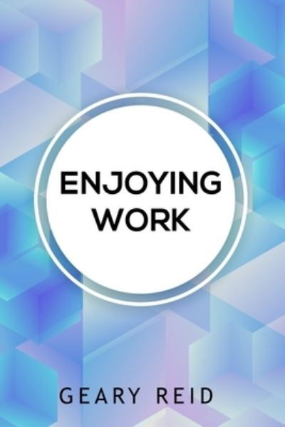Cover for Geary Reid · Enjoying Work (Pocketbok) (2021)