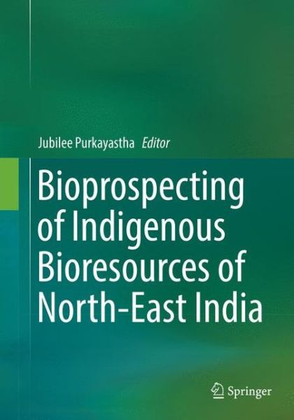 Cover for Bioprospecting of Indigenous Bioresources of North-East India (Paperback Book) [Softcover reprint of the original 1st ed. 2016 edition] (2018)
