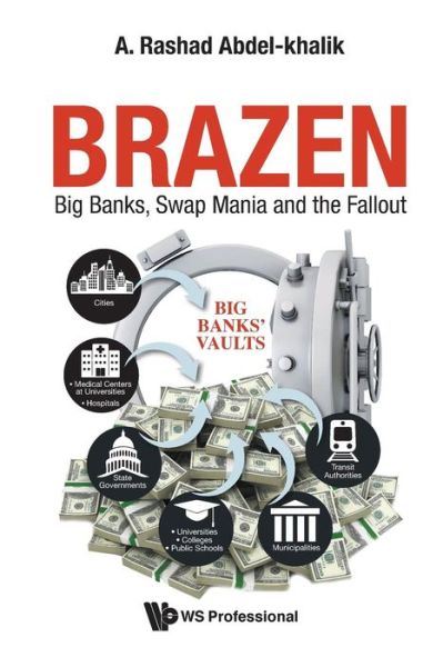 Cover for Abdel-khalik, A Rashad (Univ Of Illinois At Urbana-champaign,usa) · Brazen: Big Banks, Swap Mania And The Fallout (Paperback Book) (2019)