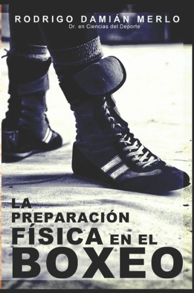 La preparacion fisica en el boxeo - Rodrigo Damian Merlo - Books - AUTOR EDITOR - 9789873344121 - February 14, 2014