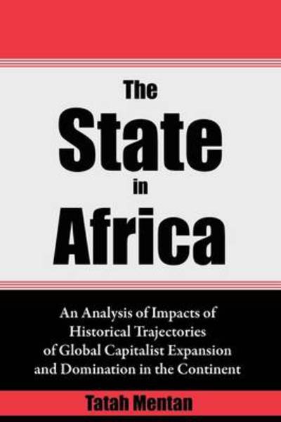 Cover for Tatah Mentan · The State in Africa. an Analysis of Impacts of Historical Trajectories of Global Capitalist Expansion and Domination in the Continent (Paperback Book) (2010)