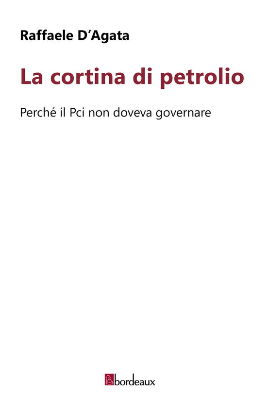 Cover for Raffaele D'Agata · La Cortina Di Petrolio. Perche Il Pci Non Doveva Governare (Book)