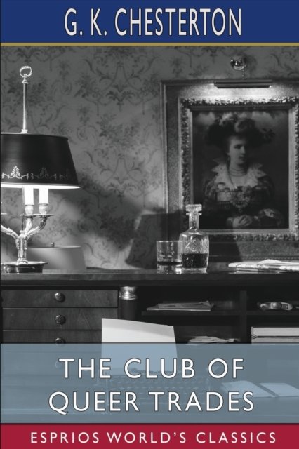 Cover for G K Chesterton · The Club of Queer Trades (Esprios Classics) (Pocketbok) (2023)