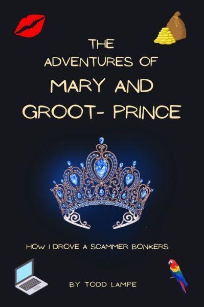 Cover for Lampe Todd Lampe · The Adventures of Mary and Groot-Prince: How I drove a scammer bonkers (Paperback Book) (2022)