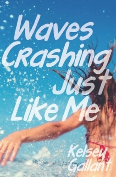 Cover for Kelsey Gallant · Waves Crashing Just Like Me: Library Edition (Paperback Book) (2019)