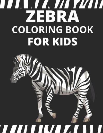 Cover for Mfh Press House · Zebra Coloring Book For Kids: Zebra Activity Book for Kids, Boys &amp; Girls, Ages 4-8. 29 Coloring Pages of Zebra. (Paperback Book) (2021)