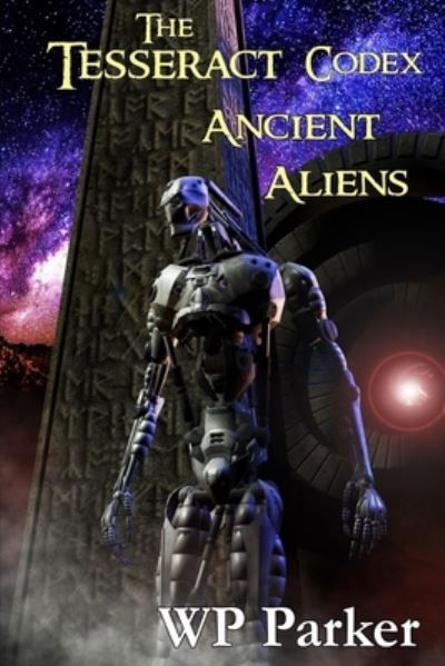 The Tesseract Codex: Ancient Aliens - The Tesseract Codex - William Parker - Böcker - Independently Published - 9798538223121 - 15 juli 2021