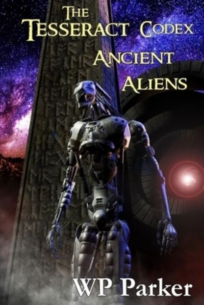 The Tesseract Codex: Ancient Aliens - The Tesseract Codex - William Parker - Bøker - Independently Published - 9798538223121 - 15. juli 2021