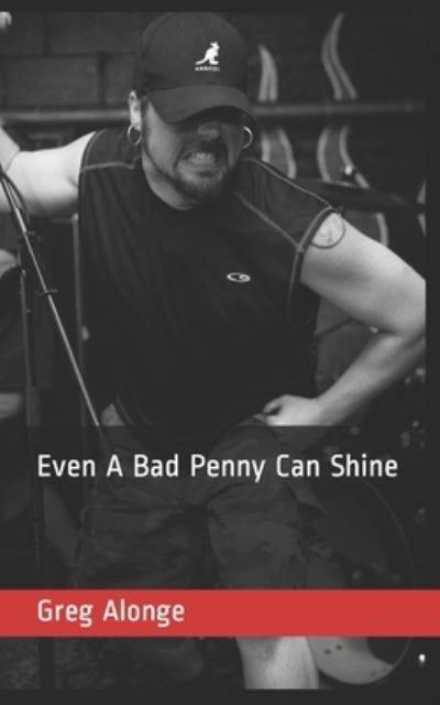 Cover for Greg Alonge · Even A Bad Penny Can Shine (Pocketbok) (2021)