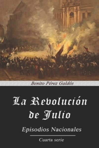 La Revolucion de Julio - Benito Perez Galdos - Książki - Independently Published - 9798561711121 - 26 października 2020