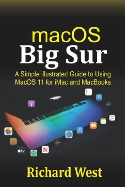 Cover for Richard West · MacOS Big Sur: A Simple illustrated Guide to Using macOS 11 for iMac and MacBooks (Paperback Book) (2020)