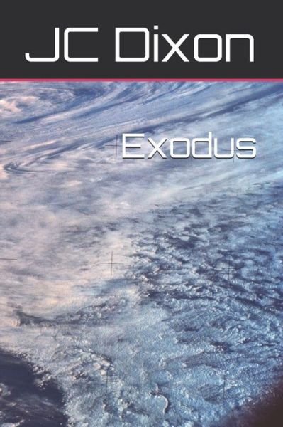 Exodus - Jc Dixon - Kirjat - Independently Published - 9798573071121 - lauantai 28. marraskuuta 2020