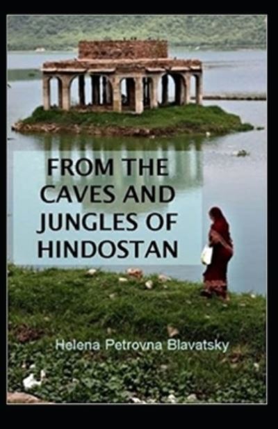 Cover for Helena Petrovna Blavatsky · From The Caves And Jungles Of The Hindostan Annotated (Pocketbok) (2020)