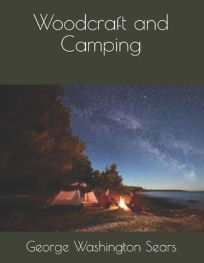 Woodcraft and Camping - George Washington Sears - Books - Independently Published - 9798591044121 - January 21, 2021