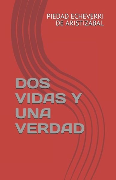 Cover for Piedad Echeverri de Aristizábal · DOS Vidas Y Una Verdad (Pocketbok) (2020)