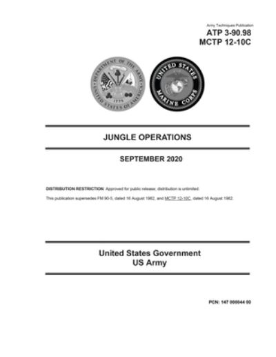 Cover for United States Government Us Army · Army Techniques Publication ATP 3-90.98 MCTP 12-10C Jungle Operations September 2020 (Paperback Book) (2020)