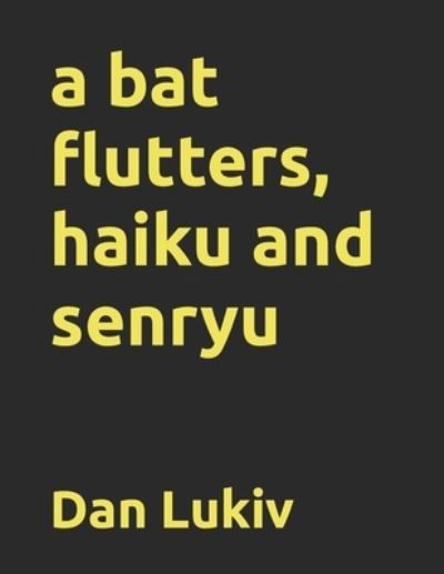 Cover for Lukiv Dan Lukiv · A Bat Flutters, Haiku and Senryu (Paperback Bog) (2020)