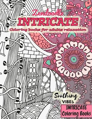 INTRICATE Coloring books for adults relaxation ZENDOODLE: Pattern coloring books for adults relaxation - Soothing Vibes - Livros - Independently Published - 9798698639121 - 16 de outubro de 2020