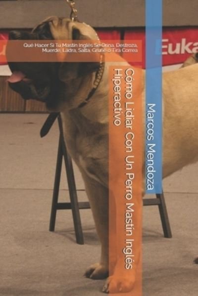 Cover for Marcos Mendoza · Como Lidiar Con Un Perro Mastin Ingles Hiperactivo (Pocketbok) (2021)