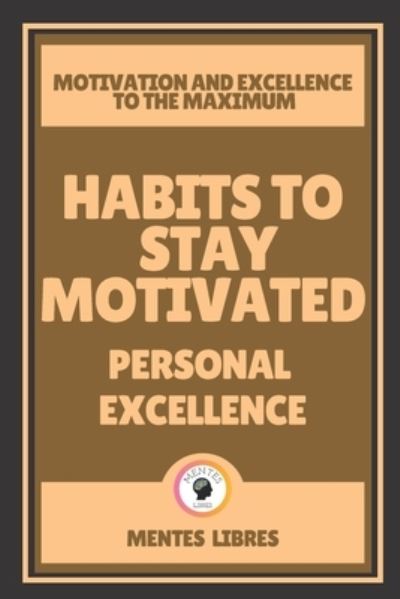 Cover for Mentes Libres · Habits to Stay Motivated-Personal Excellence (Paperback Book) (2021)