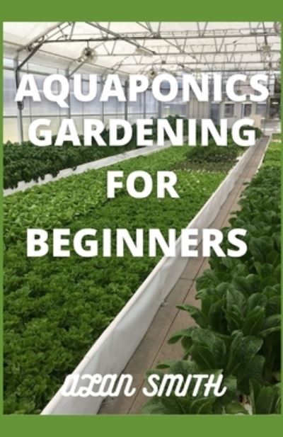 Cover for Alan Smith · Aquaponics Gardening for Beginners (Paperback Book) (2021)