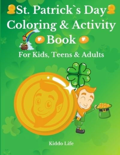 Cover for Kiddo Life · St. Patrick's Day Coloring &amp; Activity Book for Kids, Teens &amp; Adults: Amazing St. Patrick's Day Coloring Book with Awesome Activities for Kids, Teens and Adults - Coloring, Puzzle, Word Search (Pocketbok) (2021)