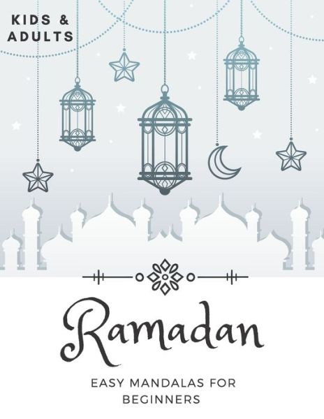 Cover for Reyhan Sahin · Ramadan Easy Mandalas For Beginners: Coloring Book For Kids And Adults Idea To Celebrate The Holy Month (Paperback Book) (2021)