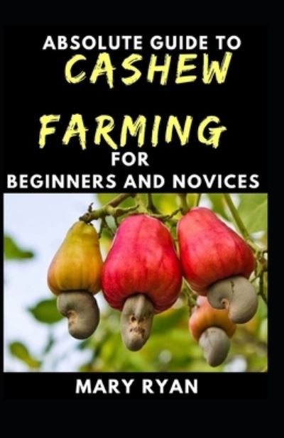 Cover for Mary Ryan · Absolute Guide To Cashew Farming For Beginners And Novices (Paperback Book) (2021)