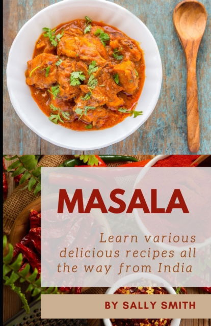 Cover for Sally Smith · Masala: Learn various delicious recipes all the way from India and learn the basics Indian cuisine (Paperback Book) (2021)