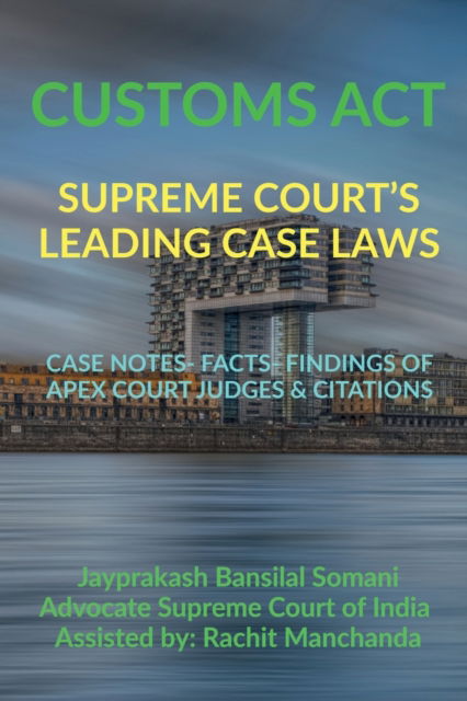 Customs Act- Supreme Court's Leading Case Laws: Case Notes- Facts- Findings of Apex Court Judges & Citations - Jayprakash Bansilal Somani - Boeken - Notion Press Media Pvt Ltd - 9798885918121 - 9 februari 2022