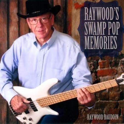 Cover for Raywood Baudoin · Raywood's Swamp Pop Memories (CD) (2014)