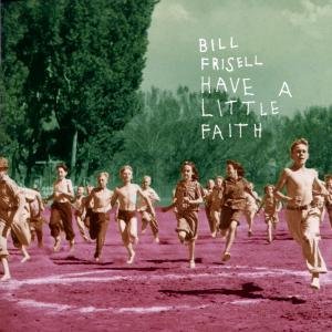 Cover for Bill Frisell · Have A Little Faith (CD) (2018)
