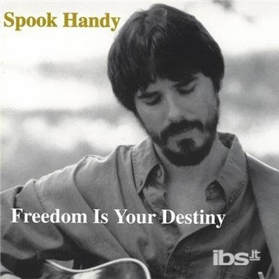Freedom is Your Destiny - Spook Handy - Music - Akashic - 0601185000122 - September 16, 2003