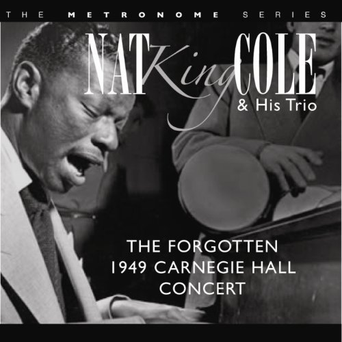 Cover for Nat King Cole · Forgotten 1949 Carbegie Hall Concert (CD) (2010)