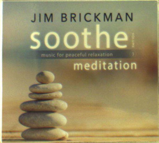 Cover for Jim Brickman · Soothe, Volume 3: Meditation - Music for Peaceful Relaxation (CD) (2017)