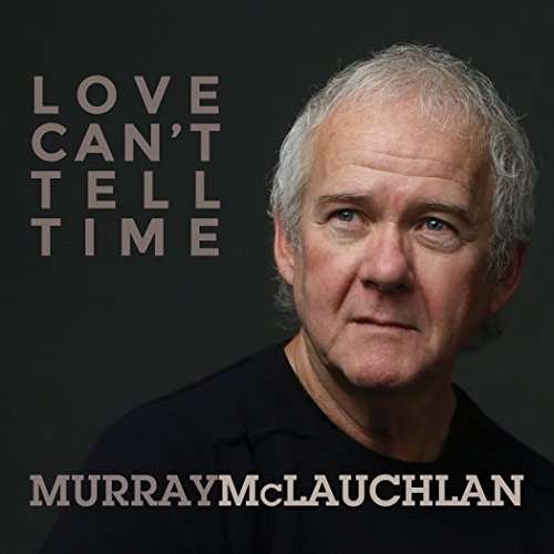 Cover for Mclauchlan Murray · Love Cant Tell Time (CD) (2017)