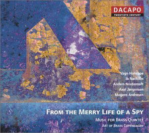 From the Merry Life of a Spy - Art of Brass Copenhagen - Musiikki - Dacapo - 0636943600122 - maanantai 29. syyskuuta 2003