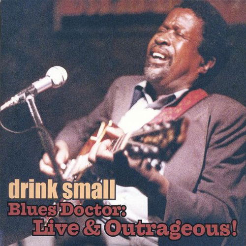 Cover for Drink Small · Blues Doctor: Live &amp; Outrageous! (CD) (2006)