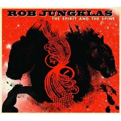 Cover for Rob Jungklas · The Spirit And The Spine (CD) [Digipak] (2013)